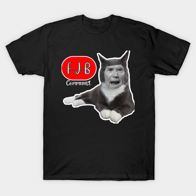 CAT T-SHIRTS - F.J.B. COMMUNIST FUNNY BIDEN MEME QUOTE T-Shirt by KathyNoNoise